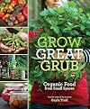 Grow Great Grub: Organic Food from Small Spaces
