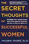 The Secret Thoughts of Successful Women: Why Capable People Suffer from the Impostor Syndrome and How to Thrive in Spite of It