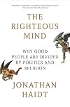 The Righteous Mind: Why Good People Are Divided by Politics and Religion