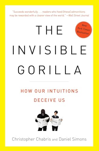 The Invisible Gorilla: How Our Intuitions Deceive Us by Christopher Chabris & Daniel Simons