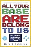 All Your Base Are Belong to Us: How Fifty Years of Videogames Conquered Pop Culture