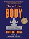 The 4 Hour Body: An Uncommon Guide to Rapid Fat Loss, Incredible Sex and Becoming Superhuman - Timothy Ferriss
