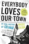 Everybody Loves Our Town: An Oral History of Grunge