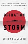 Operation Storm: Japan's Top Secret Submarines and Its Plan to Change the Course of World War II