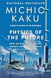Physics Of The Future How Science Will Shape Human Destiny And Our Daily Lives By The Year 2100
