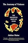 The Anatomy of Violence: The Biological Roots of Crime