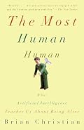 Cover of The Most Human Human: What Artificial Intelligence Teaches Us About Being Alive