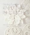 Knitting in Circles: 100 Circular Patterns for Sweaters, Bags, Hats, Afghans, and More