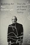 Building Art: The Life and Work of Frank Gehry