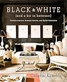 Black and White (and a Bit in Between): Timeless Interiors, Dramatic Accents, and Stylish Collections