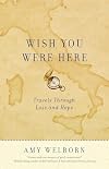 Wish You Were Here: Travels Through Loss and Hope