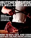 The Butcher's Guide to Well-Raised Meat: How to Buy, Cut, and Cook Great Beef, Lamb, Pork, Poultry, and More