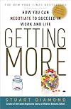 Getting More: How You Can Negotiate to Succeed in Work and Life