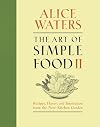 The Art of Simple Food II: Recipes, Flavor, and Inspiration from the New Kitchen Garden