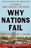 Why Nations Fail: The Origins of Power, Prosperity and Poverty