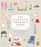 The Perfectly Imperfect Home: How to Decorate and Live Well