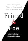 Friend & Foe: When to Cooperate, When to Compete, and How to Succeed at Both