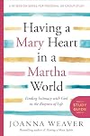Having a Mary Heart in a Martha World Study Guide: Finding Intimacy with God in the Busyness of Life (A 10-session Series for Personal or Group Study)