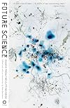 Future Science: Essays from the Cutting Edge