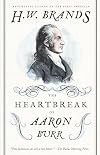 The Heartbreak of Aaron Burr: A Tale of Homicide, Intrigue and a Father's Worst Fear