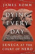 Cover of Dying Every Day: Seneca at the Court of Nero