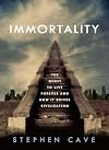 Immortality: The Quest to Live Forever and How It Drives Civilization