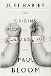 Just Babies: The Origins of Good and Evil