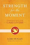 Strength for the Moment: Inspiration for Caregivers