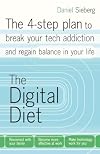 The Digital Diet: The 4-step plan to break your tech addiction and regain balance in your life