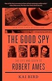 The Good Spy The Life And Death Of Robert Ames