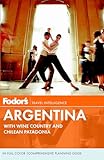 Fodors Argentina With Wine Country And Chilean Patagonia Fullcolor Travel Guide