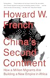 Chinas Second Continent How A Million Migrants Are Building A New Empire In Africa