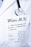 Writer, M.D.: The Best Contemporary Fiction and Nonfiction by Doctors (Vintage Original)