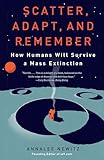 Scatter Adapt And Remember How Humans Will Survive A Mass Extinction