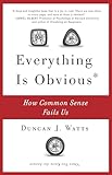 Everything Is Obvious How Common Sense Fails Us
