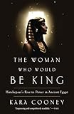 The Woman Who Would Be King Hatshepsuts Rise To Power In Ancient Egypt