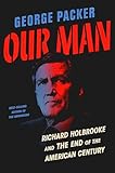 Our Man Richard Holbrooke And The End Of The American Century