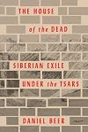 The House of the Dead: Siberian Exile Under the Tsars