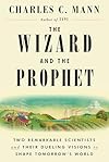 The Wizard and the Prophet: Two Remarkable Scientists and Their Dueling Visions to Shape Tomorrow's World