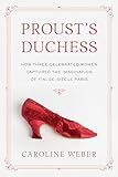 Prousts Duchess How Three Celebrated Women Captured The Imagination Of Findesiecle Paris