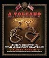 A Volcano Beneath the Snow: John Brown's War Against Slavery