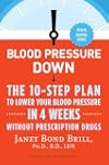 Blood Pressure Down: The 10-Step Plan to Lower Your Blood Pressure in 4 Weeks--Without Prescription Drugs