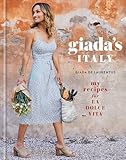 Giadas Italy My Recipes For La Dolce Vita A Cookbook