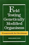 Field testing genetically modified organisms : framework for decisions