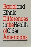 Racial and Ethnic Differences in the Health of Older Americans