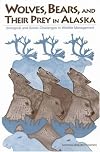Wolves, bears, and their prey in Alaska : biological and social challenges in wildlife management
