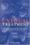 Unequal Treatment: Confronting Racial and Ethnic Disparities in Health Care