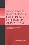 The Development of Science-based Guidelines for Laboratory Animal Care: Proceedings of the November 2003 International Workshop
