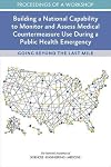 Building a National Capability to Monitor and Assess Medical Countermeasure Use During a Public Health Emergency: Going Beyond the Last Mile: Proceedings of a Workshop