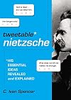 Tweetable Nietzsche: His Essential Ideas Revealed and Explained